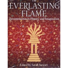 The Everlasting Flame: Zoroastrianism in History and Imagination, Tauris Academic Studies