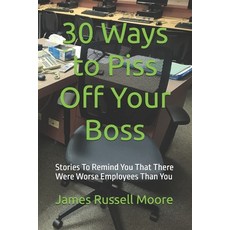 (英文圖書)30 Ways to Piss Off Your Boss: Stories To Remind You That There Were Worse Emplo... 平裝版, Independently Published, 英文