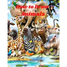 How to Draw Animals: The Step-by-Step Way to Draw Elephants Tigers Dogs Fish Birds and Many Mor... Paperback, Independently Published, English, 9798578855221