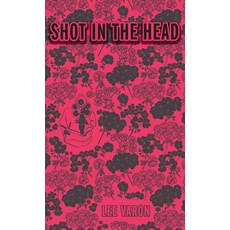 Shot In The Head Hardcover, Sunshot Press, English, 9781944977191