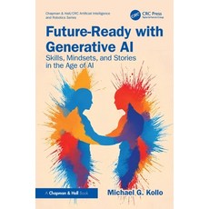 (영문도서)Future-Ready with Generative AI: Skills Mindsets and Stories in the Age of AI Paperback, CRC Press, English, 9781032975337