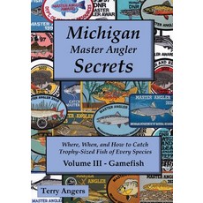 (영문도서)Michigan Master Angler Secrets - Volume III - Gamefish: Where When and How to... Paperback, Leibert Press, English, 9798950224133