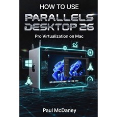 (영문도서)How to Use Parallels Desktop 26 On Mac Pro: Professional Virtualization Windows... Paperback, Independently Published, English, 9798244248678