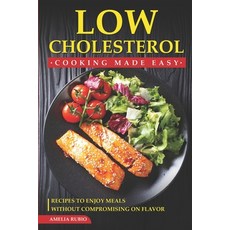 (영문도서) Low Cholesterol Cooking Made Easy: Recipes to Enjoy Meals without Compromising on Flavor Paperback, Independently Published, English, 9798385680375
