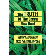 (영문도서) The Truth Of The Green New Deal: Insights And Opinions About The Green New Deal: Green New De... Paperback, Independently Published, English, 9798465031387