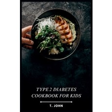 (영문도서) Type 2 Diabetes Cookbook for Kids: Kid-Friendly Meals & 30-Day Plan for Thriving with Type 2 ... Paperback, Independently Published, English, 9798872444015