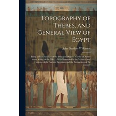 (영문도서) Topography of Thebes and General View of Egypt: Being a Short Account of the Principal Objec... Paperback, Legare Street Press, English, 9781022871083
