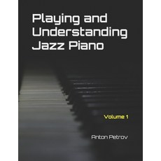 (영문도서)Playing and Understanding Jazz Piano Volume 1: A Step-by-Step Method to Understa... Paperback, Independently Published, English, 9798277331330