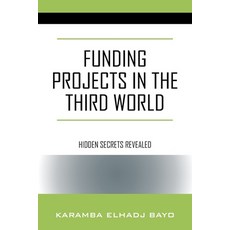 Funding Projects in the Third World: Hidden Secrets Revealed Paperback, Outskirts Press