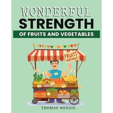 (영문도서) Wonderful Strength of fruits and vegetables Paperback, Thomas Menzie, English, 9781088180907