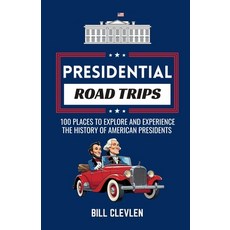 (英文圖書)Presidential Road Trips: 100 Places To Explore And Experience The History of Ame... 平裝版, Roadside Reads, 英文