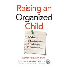 (영문도서) Raising an Organized Child: 5 Steps to Boost Independence Ease Frustration and Promote Conf... Paperback, American Academy of Pediatrics, English, 9781610022828