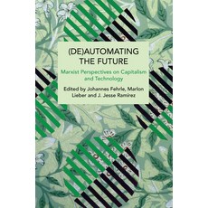 (영문도서)(De)Automating the Future: Marxist Perspectives on Capitalism and Technology Paperback, Haymarket Books, English, 9798888905456