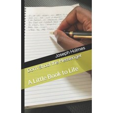 Don't Shoot the Messenger: A Little Book to Life Paperback, Independently Published