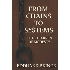 (영문도서)From Chains to Systems: The Children of Modesty Paperback, Independently Published, English, 9798242226319