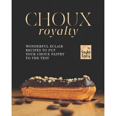 (영문도서) Choux Royalty: Wonderful Eclair Recipes to Put Your Choux Pastry to the Test Paperback, Independently Published, English, 9798761976122