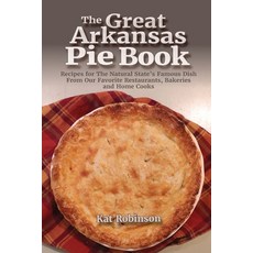 (영문도서) The Great Arkansas Pie Book: Recipes for The Natural State's Famous Dish From Our Favorite Re... Paperback, Tonti Press, English, 9781952547133