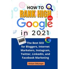 How to Rank High on Google in 2021: The Best SEO for Bloggers Internet Marketers Instagram Twitte... Paperback, Independently Published, English, 9798701940213