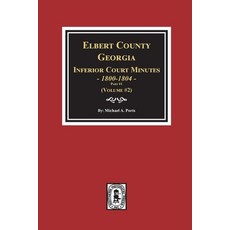 (영문도서) Elbert County Georgia Inferior Court Minutes 1800-1804 Part #1. (Volume #2) Paperback, Southern Historical Press, English, 9780893089733