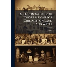 (영문도서)Scenes in Nature Or Conversations for Children On Land and Water Paperback, Nabu Press, English, 9781144869135