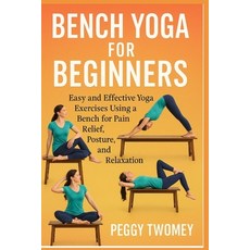 (영문도서)Bench Yoga for Beginners: Easy And Effective Yoga Exercises Using A Bench For Pa... Paperback, Independently Published, English, 9798264116629