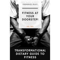 (영문도서) Transformational Dietary Guide to Fitness: Fitness At Your Doorstep Paperback, R. R. Bowker, English, 9780578398198