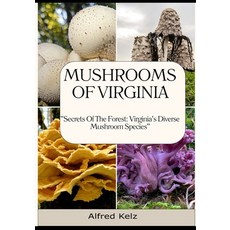 (영문도서) Mushrooms of Virginia: "Secrets of the Forest: Virginia's Diverse Mushroom Species" Paperback, Independently Published, English, 9798870259697