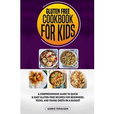 (영문도서) Gluten Free Cookbook for Kids: A Comprehensive Guide to Quick & Easy Gluten-Free Recipes for ... Paperback, Independently Published, English, 9798320291567