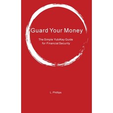 (영문도서)Guard Your Money: The Simple YubiKey Guide for Financial Security Hardcover