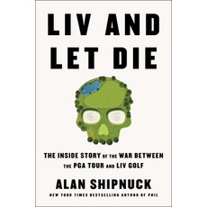 (영문도서) LIV and Let Die: The Inside Story of the War Between the PGA Tour and LIV Golf Hardcover, Avid Reader Press / Simon &..., English, 9781668020012