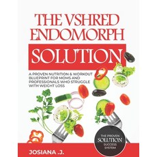 (영문도서)The VSHRED Endomorph Solution.: A Proven Nutrition & Workout Blueprint for Moms... Paperback, Independently Published, English, 9798268916676