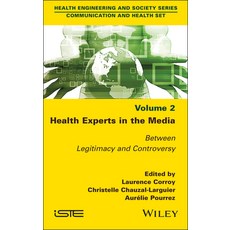 (영문도서) Health Experts in the Media Volume 2: Between Legitimacy and Controversy Hardcover, Wiley-Iste, English, 9781786309761