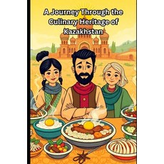 (영문도서)A Journey Through the Culinary Heritage of Kazakhstan Paperback, Independently Published, English, 9798241312464