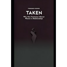 (영문도서)Taken: Why Men Fantasize About Women in Relationships Paperback, Independently Published, English, 9798244162448