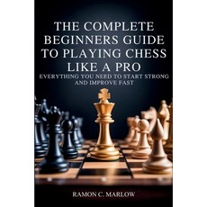 (영문도서)The Complete Beginners Guide to Playing Chess Like a Pro: Everything You Need to... Paperback, Independently Published, English, 9798244794427