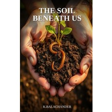 (영문도서)The Soil Beneath Us: The Forgotten Science That Will Determine Whether We Can Fe... Paperback, Independently Published, English, 9798197300430 Independently Published, English, 9798197300430