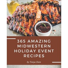 365 Amazing Midwestern Holiday Recipes: More Than a Midwestern Holiday Cookbook Paperback, Independently Published