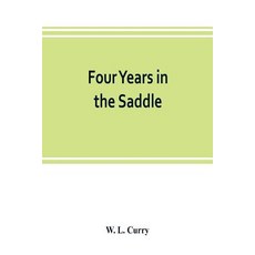 (영문도서) Four years in the saddle. History of the First Regiment Ohio Volunteer Cavalry. War of the R... Paperback, Alpha Edition, English, 9789353803483