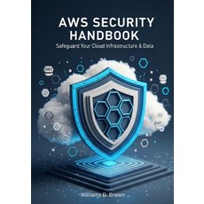 (영문도서)AWS Security Handbook: Safeguard Your Cloud Infrastructure & Data Paperback, Independently Published, English, 9798293121861