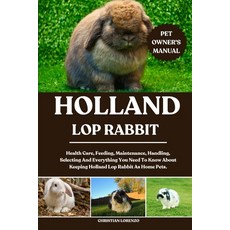 (영문도서)Holland Lop Rabbit: Health Care Feeding Maintenance Handling Selecting And E... Paperback, Independently Published, English, 9798287538842