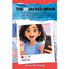 (영문도서)The HiJacked Brain: Book 3: How Technology is Stealing our Girls' Future and How... Paperback, English, Tinsley, Ron, Independently Published