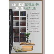 (영문도서)Mastering Notion for Digital Creators: Professional Systems Automation and Adv... Paperback, Independently Published, English, 9798269042060