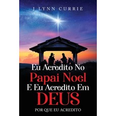 (영문도서) EU Acredito No Papai Noel E EU Acredito Em Deus: Por que Eu Acredito Paperback, Arpress, English, 9798896763178