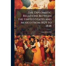 (英文圖書)The Diplomatic Relations Between the United States and Mexico From 1829 to 1848 平裝版, Hutson Street Press, 英文