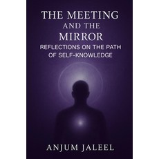 (영문도서)The Meeting and the Mirror - Reflections on the Path of Self-Knowledge: A Journe... Paperback, Independently Published, English, 9798272009593