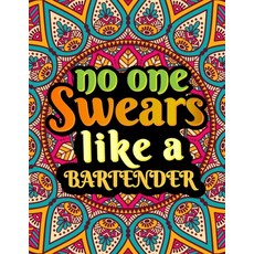 No One Swears Like a Bartender: Unique Design Sweary Words Bartender Coloring Book Adult Relaxation ... Paperback, Independently Published, English, 9798576877492