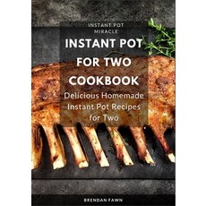 (영문도서) Instant Pot for Two Cookbook: Delicious Homemade Instant Pot Recipes for Two Paperback, Independently Published, English, 9798624202863