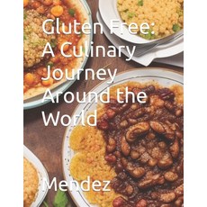 (영문도서) Gluten Free: A Culinary Journey Around the World Paperback, Independently Published, English, 9798863371917