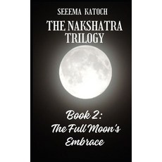 (영문도서)The Nakshatra Trilogy: The Full Moon's Embrace Paperback, English, 9798310908598, Independently Published