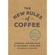 The New Rules of Coffee:A Modern Guide for Everyone, Ten Speed Press
